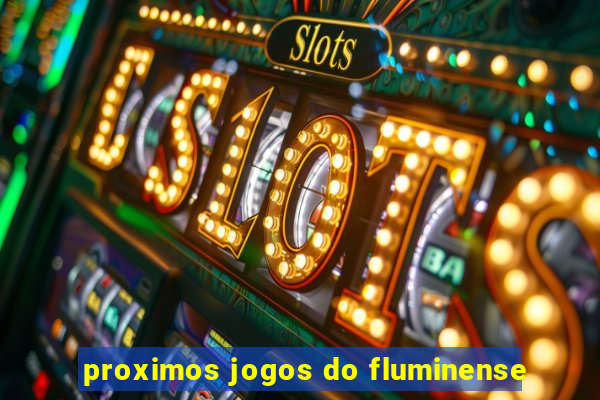 proximos jogos do fluminense